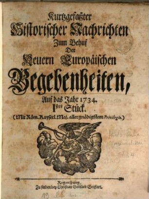 Kurtz-gefasster historischer Nachrichten zum Behuf der neuern europäischen Begebenheiten ... Stück : auf das Jahr ... 1734