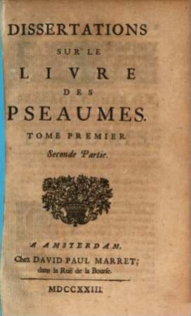 Tresor D'Antiquitez Sacrées Et Profanes : Tirées Des Commentaires Du R.P.D. Augustin Calmet ... Sur L'Ecriture Sainte, Très-propres à en éclaircir les endroits difficiles & importans, 1,2. Dissertations Sur Le Livre Des Pseaumes