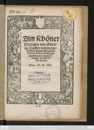 Ain schöner || Dialogus von Marti=||no Luther vnd der ge=||schickten Botschafft auß der || Helle die falsche geistligkeit || vnnd das wort gots be=||langen gantz hüb=||sch zů lesen.||
