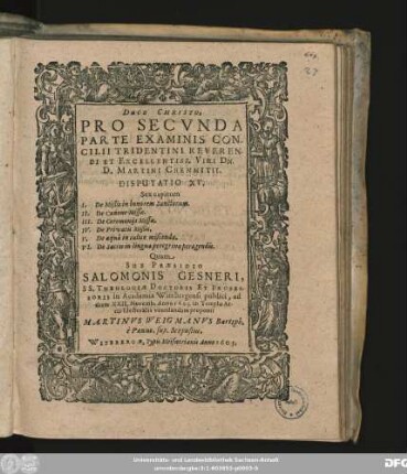 Pro Secunda Parte Examinis Concilii Tridentini Reverendi Et Excellentiss. Viri Dn. D. Martini Chemnitii. Disputatio XV : Sex capitum I. De Mißis in honorem Sanctorum ...