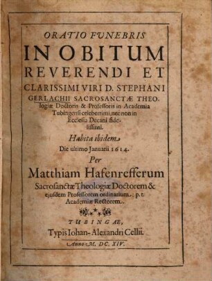 Oratio Funebris In Obitum Reverendi Et Clarissimi Viri D. Stephani Gerlachii Sacrosanctae Theologiae Doctoris & Professoris in Academia Tubingensi ...