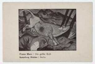 Sturm-Postkarte unbeschrieben mit Abildung.: "Franz Marc / Die gelbe Kuh / Sammlung Walden / Berlin". [o. O.]