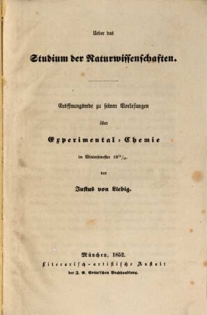 Ueber das Studium der Naturwissenschaften : Eröffnungsrede zu seinen Vorlesungen über Experimental-Chemie im Wintersemester 1852/53