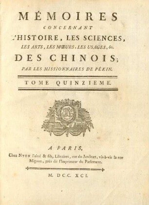 15.1791: Mémoires concernant l'histoire, les sciences, les arts, les moeurs, les usages ... des Chinois par les missionaires de Pékin