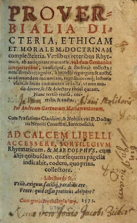 Proverbialia Dicteria : Ethicam Et Moralem Doctrinam complectentia, Versibus veteribus Rhytmicis, ab antiquitate mutuatis, vna cum Germanica interpretatione, conscripta, & studiose collecta