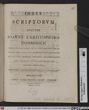 Index Scriptorvm Avctore Ioanne Christophoro Dommerich Log. Et Metaph. Prof. P.O. In Acad. Helmstadiensi ...