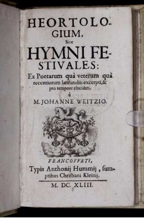 Heortologium, Sive Hymni Festivales : Ex Poetarum qua veterum qua recentiorum latifundiis excerpti, & pro tempore elucidati