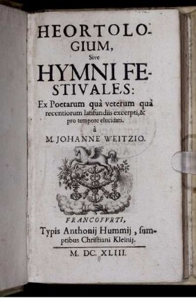 Heortologium, Sive Hymni Festivales : Ex Poetarum qua veterum qua recentiorum latifundiis excerpti, & pro tempore elucidati
