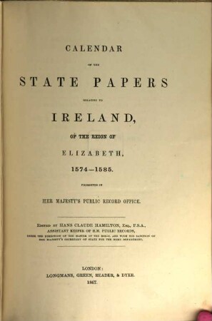 Calendar of the state papers relating to Ireland, of the reigns of Henry VIII., Edward VI., Mary, and Elisabeth : preserved in the Public Department of Her Majesty's Public Record Office, 2. 1574 - 1585