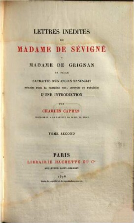 Lettres inédites de Madame de Sévigné á Madame de Grignan, sa fille : Extraits d'un ancien manuscrit, publ. pour la premiére fois, annotées et précédées d'une introd.. 2