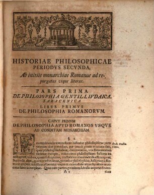 Jacobi Bruckeri Reg. Acad. Scient. Berolin. Aliarumque Soc. Historia Critica Philosophiae, 2. Ab Initiis Monarchiae Romanae Ad Repurgatas Usque Literas : Periodi Secundae Pars Prima