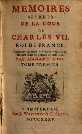 Memoires Secrets De La Cour De Charles VII. Roi De France : Contenant plusieurs Ancecdotes curieuses sur l'Histoire & les Galanteries de cette Cour, Tome Premier