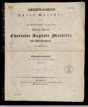 Lebens-Abriss Ihrer Majestät, der am 6ten October verewigten Königin Wittwe Charlotte Auguste Mathilde von Württemberg : zur Trauer-Feier den 4ten und 9ten November 1828