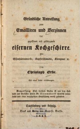 Gründliche Anweisung zum Emailliren und Verzinnen der gegossenen und geschlagenen eisernen Kochgeschirre : für Eisenhüttenwerke, Kupferschmiede, Klempner [et]c.