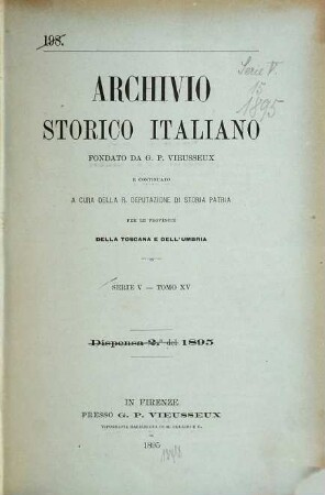 Archivio storico italiano : periodico trimestriale ; ossia raccolta di opere e documenti finora inediti o divenuti rarissimi risguardanti la storia d'Italia. 15. 1895