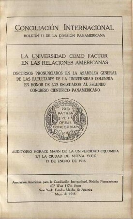 La universidad como factor en las relaciones americanas : discursos pronunciados en la Asamblea General de las Facultades de la Universidad Columbia en honor de los delegados al Segundo Congreso Científico Panamericano