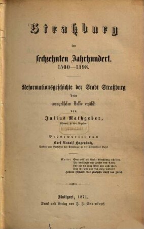 Straßburg im sechzehnten Jahrhundert : 1500-1598. Reformationsgeschichte d. Stadt Straßburg d. evang. Volke erzählt. Bevorwortet v. Karl Rudolf Hagenbach
