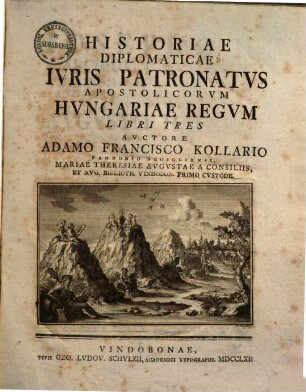 Historiae DiplomaticaeIvris Patronatvs Apostolicorvm Hvngariae Regvm Libri Tres