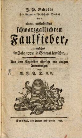 J.P. Schotte der Arzneiwissenschaft Doctor von einem ansteckenden schwarzgallichten Faulfieber, welches im Jahr 1778. in Senegal herrschte