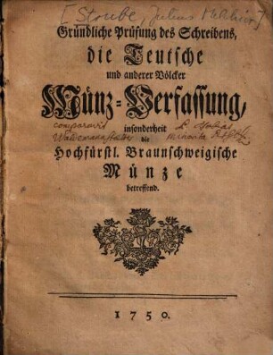 Gründliche Prüfung des Schreibens, die Teutsche und anderer Völcker Münz-Verfassung, insonderheit die Hochfürstl. Braunschweigische Münze betreffend