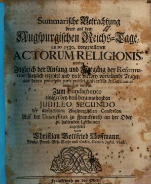 Summarische Betrachtung derer auf dem Augspurgischen Reichs-Tage anno 1530 vorgefallenen Actorum religionis