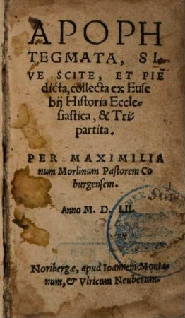 Apophtegmata, Sive Scite, Et Pie dicta, collecta ex Eusebii Historia Ecclesiastica, & Tripartita
