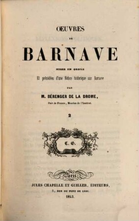 Oeuvres de Barnave publiées par Mme St. Germain, sa soeur, mises en ordre et précédées d'une notice historique sur Barnave par M. Béranger de la Drome, Pair de France, membre de l'institut, T. 2. Réflexions politiques sur la révolution