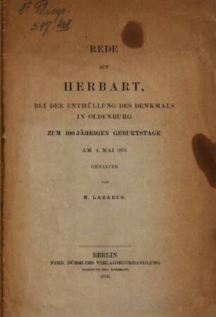 Rede auf Herbart, bei der Enthüllung des Denkmals in Oldenburg zum 100jährigen Geburtstage am 4. Mai 1876 gehalten von Moritz Lazarus