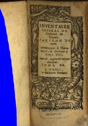 Inventaire General De L'Histoire De France : Depvis Pharamond iusques à présent. Illustré par la conference de l'Eglise & de l'Empire. 3