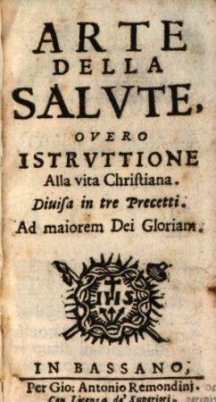 Arte della salute, overo istruttione alla vita Christiana : divisa in tre precetti