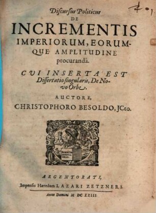 Discursus Politicus De Incrementis Imperiorum, Eorumque Amplitudine procuranda : Cvi Inserta Est Dissertatio singularis De Novo Orbe