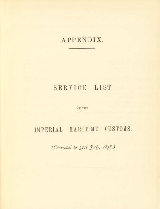 Appendix. Service list of the imperial maritime customs. (Corrected to 31st July, 1878.)