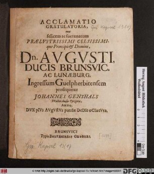 Acclamatio Gratulatoria, qua felicem ac fortunatum ... Dn. Augusti, Ducis Brunsvic. Ac Lunaeburg. Ingressum Guelpherbitensem prosequitur Johannes Genshals Waltershusio-Tyrigeta ...