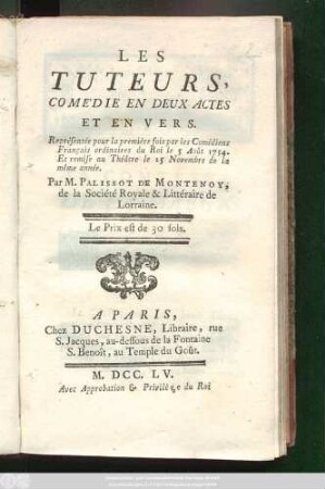 Les Tuteurs : Comédie En Deux Actes Et En Vers : Répresentée pour la première fois par les Comédiens Français ordinaires du Roi le 5 Août 1754. Et remise au Théâtre le 25 Novembre de la même année
