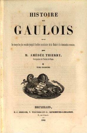 Histoire des Gaulois : depuis les temps les plus reculés jusqu'à l'entière soumission de la Gaule à la domination romaine, 3
