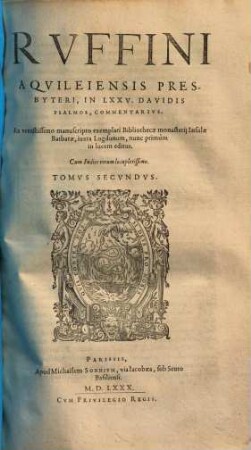 Rvffini Aqvileiensis Presbyteri Opera Qvae Extant : Partim Antehac nunquam in lucem edita, partim nuper ope doctissimorum virorum emendata & castigata, & in duos Tomos divisa. Cum Indicibus, ..., 2. In LXXV. Davidis Psalmos, Commentarivs