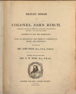 Military memoir of Colonel John Birch, sometime governor of Hereford in the Civil War between Charles I. and the Parliament