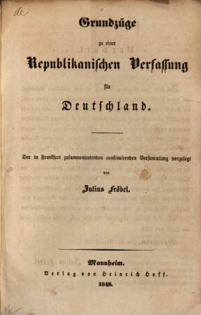 Grundzüge zu einer Republikanischen Verfassung für Deutschland : der in Frankfurt zusammengetretenden constituirenden Versammlung vorgelegt