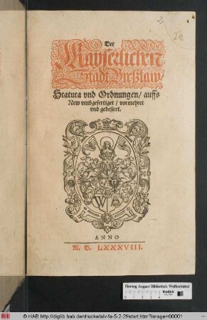 Der Kayserlichen Stadt Breßlaw/ Statuta vnd Ordnungen/ auffs New vmbgefertiget/ vormehret vnd gebessert.