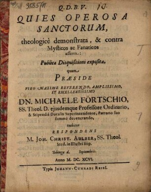 Quies operosa sanctorum theologice demonstrata, & contra mysticos ac fanaticos asserta : publicae disquisitioni exposita
