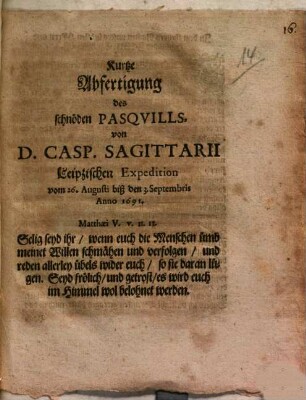 Kurtze Abfertigung des schnöden Pasquills von D. Casp. Sagittarii Leipzigischer Expedition : vom 26. Augusti biß den 3. Septembris anno 1691