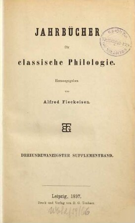 Neue Jahrbücher für Philologie und Pädagogik. Abt. 1, Jahrbücher für classische Philologie. Supplementband. 23. 1897