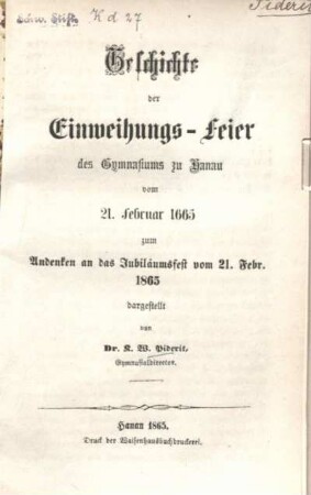 Geschichte der Einweihungs-Feier des Gymnasiums zu Hanau vom 21. Februar 1665 : zum Andenken an das Jubiläumsfest vom 21. Febr. 1865