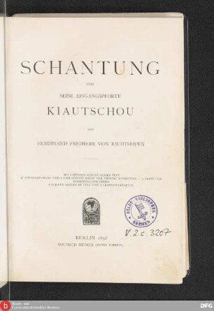 Schantung und seine Eingangspforte Kiautschou : mit 3 grossen Karten ausser Text (1 topographische und 1 geologische Karte der Provinz Schantung, 1Karte des nordöstlichen China), 3 kleinen Karten im Text und 9 Lichtdrucktafeln