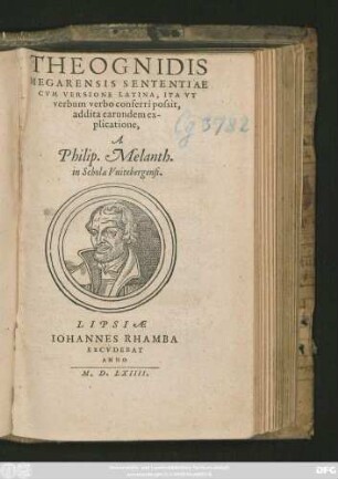 THEOGNIDIS || MEGARENSIS SENTENTIAE || CVM VERSIONE LATINA, ITA VT || verbum verbo conferri possit,|| addita earundem ex-||plicatione,|| A || Philip. Melanth.|| in Schola Vuitebergensi.||