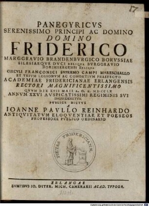 Panegyricvs Serenissimo Principi Ac Domino Domino Friderico Marggravio Brandenbvrgico Borvssiae ... Qvvm Die XVII Maii A. O. R. MDCCLX Annvm XXVI Avspicatissimi Regiminis Svi Ingrederetvr Pvblice Dictvs A Ioanne Pavllo Reinhardo Antiqvitatvm Eloqventiae Et Poeseos Professore Pvblico Ordinario