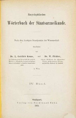 Encyclopädisches Wörterbuch der Staatsarzneikunde : Nach dem heutigen Standpunkte der Wissenschaft bearbeitet von Dr. Leop. Gottlieb Kraus und Dr. W. Pichler in Wien, IV