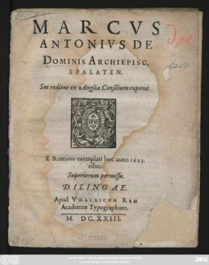 Marcus Antonius De Dominis Archiepisc. Spalaten. Sui reditus ex Anglia Consilium exponit : E Romano exemplari hoc anno 1623. edito