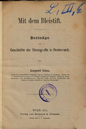Mit dem Bleistift : Beiträge zur Geschichte der Stenografie in Oesterreich. Von Leopold Conn