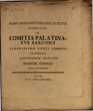 Burcardi Gotthelffii Struvii Dissertatio de comitia palatinatvs Saxonici, serenissimae genti commvni : praemissa lectionibus publicis Semestri Hyemali instituendis